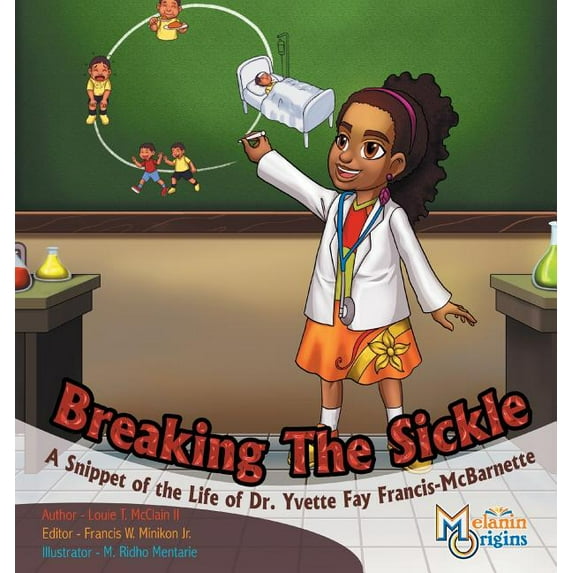 Melanin Origins Black History Breaking The Sickle: A Snippet of the Life of Dr. Yvette Fay Francis-McBarnette, Book 3, (Hardcover)