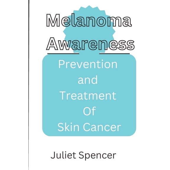 Melanoma Awareness : Prevention and Treatment of Skin Cancer (Paperback)