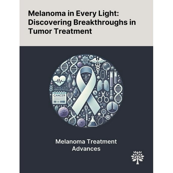 Melanoma in Every Light: Discovering Breakthroughs in Tumor Treatment, (Paperback)