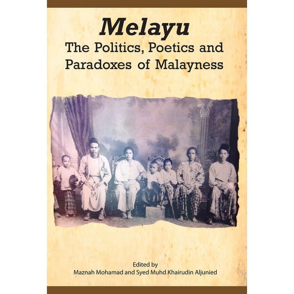Melayu : The Politics, Poetics and Paradoxes of Malayness (Paperback)