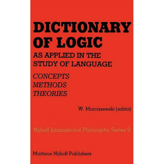 Melbourne International Philosophy Dictionary of Logic as Applied in the Study of Language: Concepts/Methods/Theories, Book 9, (Hardcover)