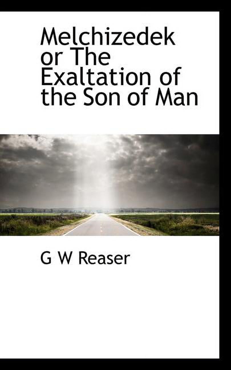 Melchizedek or the Exaltation of the Son of Man (Paperback)