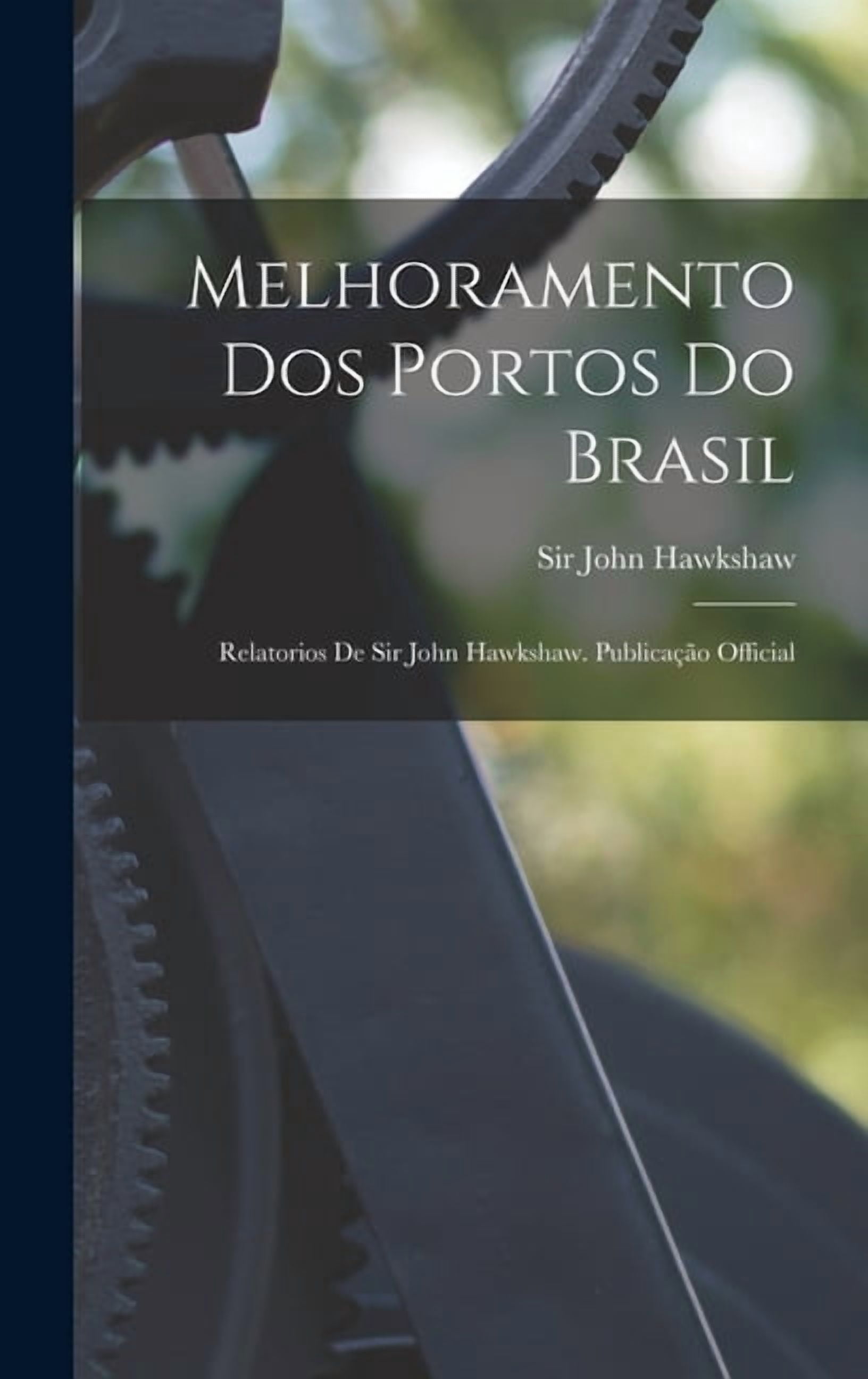 Melhoramento Dos Portos Do Brasil: Relatorios De Sir John Hawkshaw ...