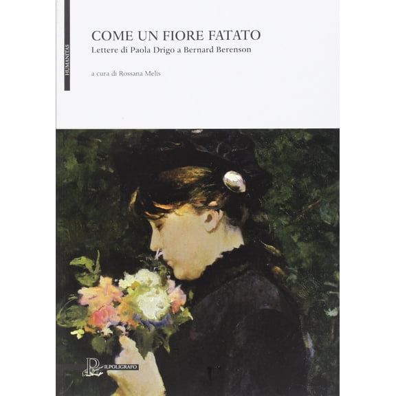 Melis Rossana Come un fiore fatato. Lettere di Paola Drigo a Bernard Berenson (Paperback)