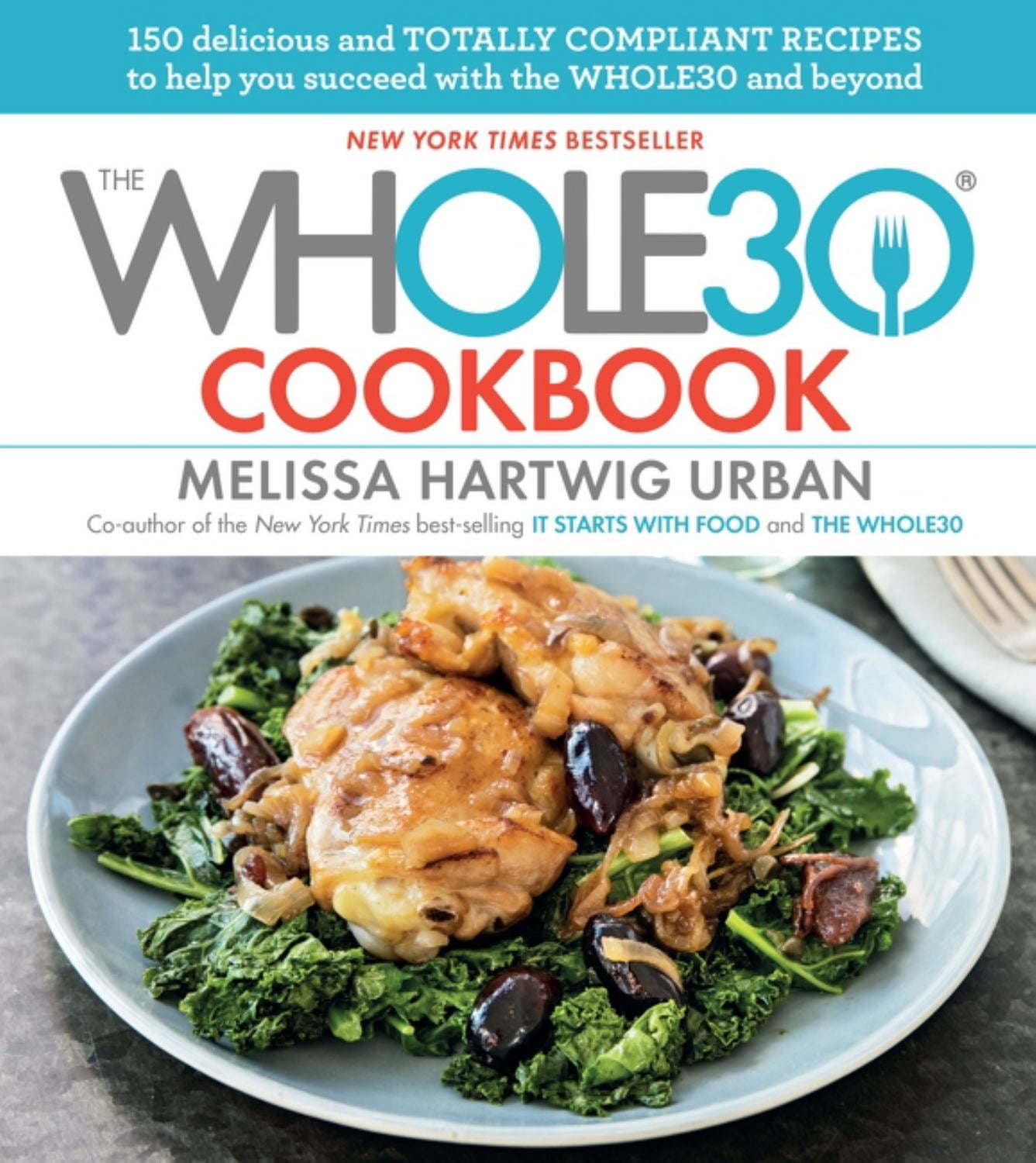 MELISSA HARTWIG URBAN; BRENT HERRIG The Whole30 Cookbook: 150 Delicious and Totally Compliant Recipes to Help You Succeed with the Whole30 and Beyond (Hardcover)