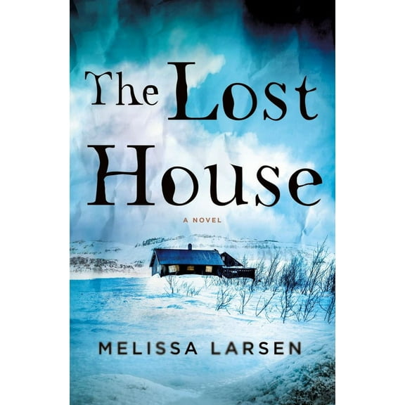 Melissa Larsen: The Lost House: A Novel (Hardcover)