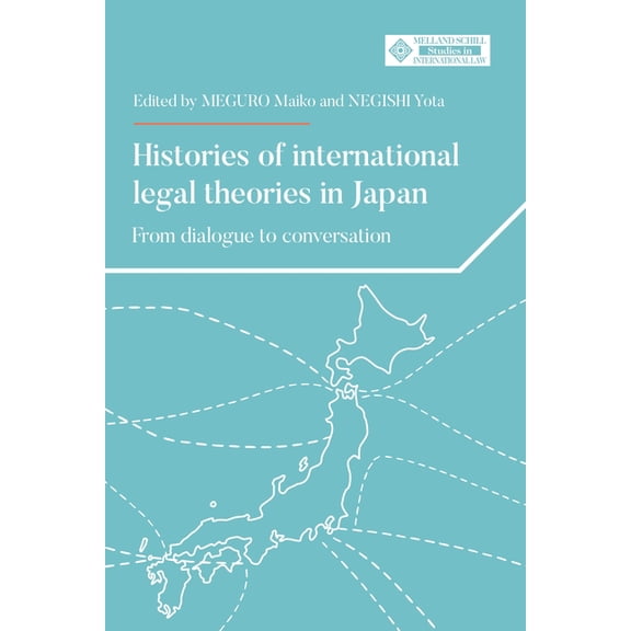 Melland Schill Perspectives on Internati Histories of International Legal Theories in Japan: From Dialogue to Conversation, (Hardcover)