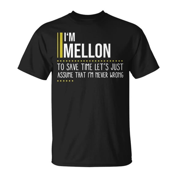 Mellon Name Gift Im Mellon Im Never Wrong Unisex TShirt