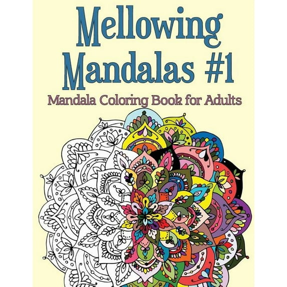 Mellowing Mandalas: Mellowing Mandalas, Book 1: Mandala Coloring Book for Adults (Paperback)