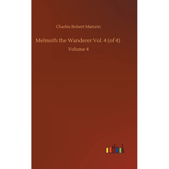 Melmoth the Wanderer Vol. 4 (of 4) : Volume 4 (Hardcover)