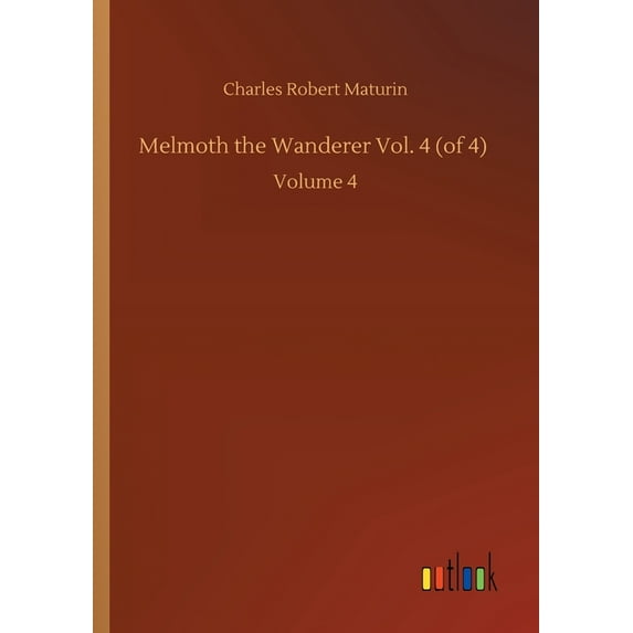 Melmoth the Wanderer Vol. 4 (of 4) : Volume 4 (Paperback)