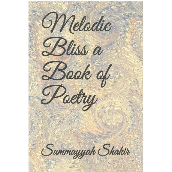 Melodic Bliss a Book of Poetry Paperback 1679697943 9781679697944 Summayyah Shakir