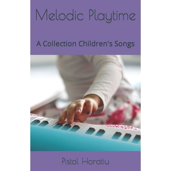 Melodic Playtime: A Collection Children's Songs, (Paperback)