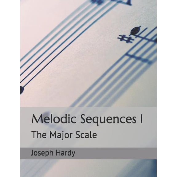 Melodic Sequences Melodic Sequences I: The Major Scale, Book 1, (Paperback)
