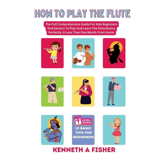 Melodicmasters (Instrumentalist) How to Play the Flute: The Full Comprehensive Guide For Kids Beginners And Seniors To Play And Learn The Flute Basics Pe, Book 5, (Paperback)