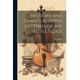 thumbnail image 1 of Melodies and Chants Adapted to Hyms for the Little Flock, (Paperback), 1 of 1