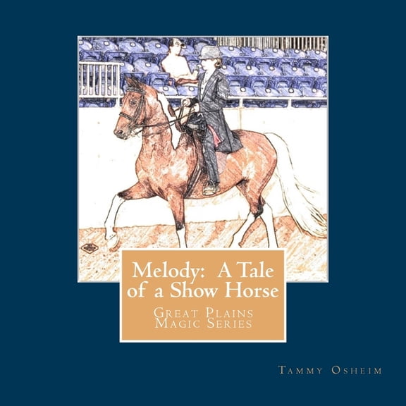 Great Plains Magic Melody: A Tale of a Show Horse: Great Plains Magic Series, (Paperback)