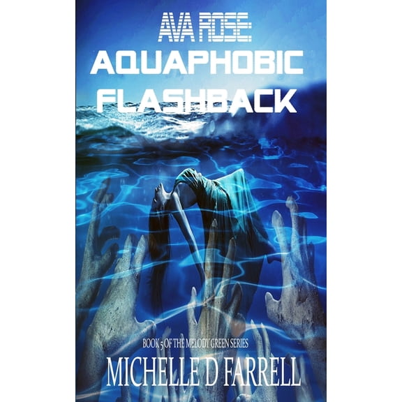 Melody Green Ava Rose: Aquaphobic Flashback: Book 5 of The Melody Green Series, Book 5, (Paperback)