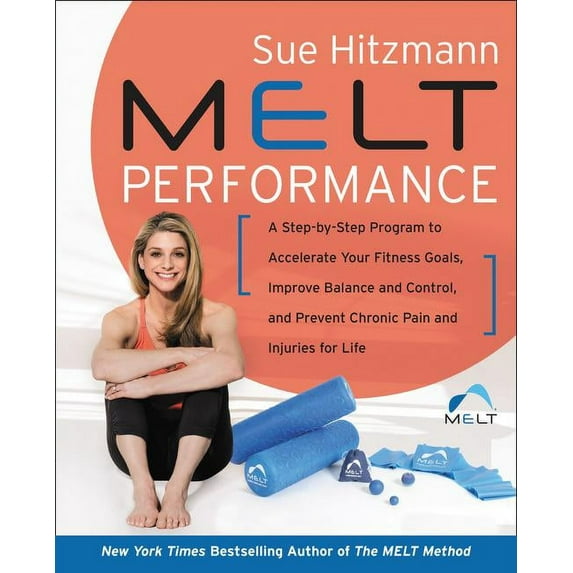 Melt Performance: A Step-By-Step Program to Accelerate Your Fitness Goals, Improve Balance and Control, and Prevent Chro, (Hardcover)