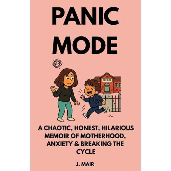 Meltdownmode Panic Mode: A Chaotic, Honest, Hilarious Memoir of Motherhood, Anxiety & Breaking the Cycle, Book 2, (Paperback)