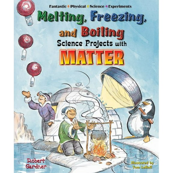 Pre-Owned Melting, Freezing, And Boiling Science Projects With Matter (Fantastic Physical Science Experiments) (Unknown) 0766025896 9780766025899