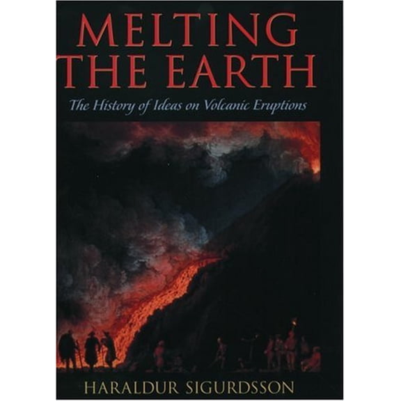 Pre-Owned Melting the Earth : The History of Ideas on Volcanic Eruptions (Hardcover) 9780195106657
