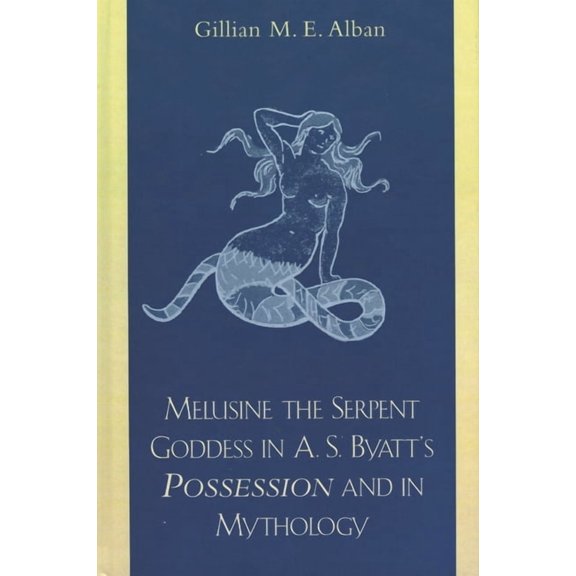 Melusine the Serpent Goddess in A. S. Byatt's Possession and in Mythology, (Hardcover)