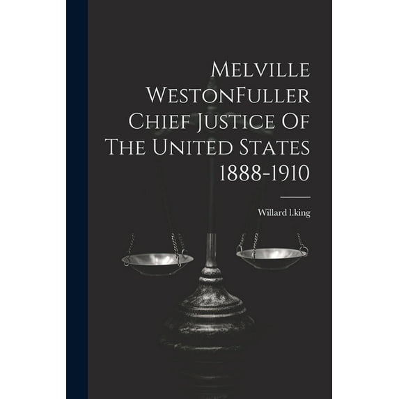 Melville WestonFuller Chief Justice Of The United States 1888-1910, (Paperback)