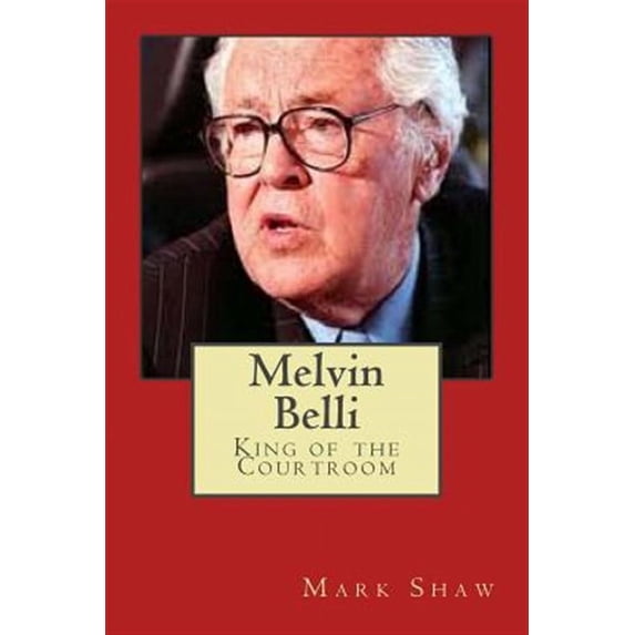 Melvin Belli: King of the Courtroom (Paperback) by Mark Shaw