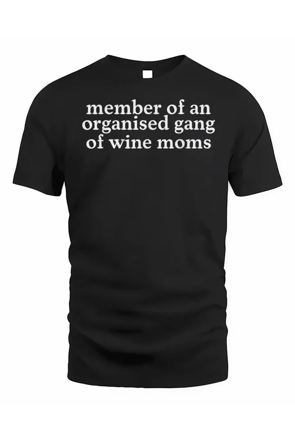 Member of an Organized Gang of Wine Moms Funny Shirt