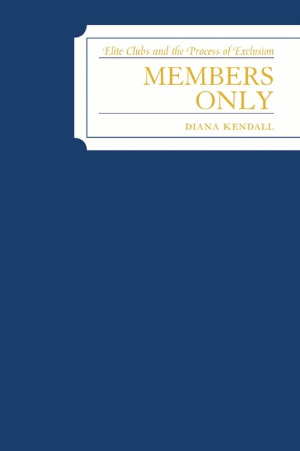 Members Only: Elite Clubs and The Process of Exclusion, (Paperback)