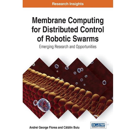 Membrane Computing for Distributed Control of Robotic Swarms: Emerging Research and Opportunities (Hardcover)