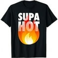 thumbnail image 1 of Meme Funny Joke Rap Hip Hop Supa Hot Fire Gift T-Shirt, 1 of 5