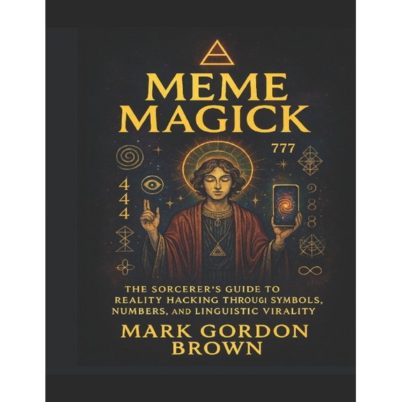 Meme Magick: The Sorcerer's Guide to Reality Hacking through Symbols, Numbers, and Linguistic Virality, (Paperback)