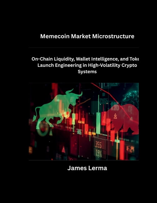 Memecoin Market Microstructure: On-Chain Liquidity, Wallet Intelligence, and Token Launch Engineering in High-Volatility, (Paperback)