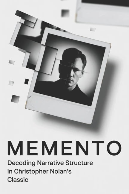 Memento: Decoding Narrative Structure in Christopher Nolan's Classic, (Paperback)