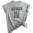 thumbnail image 1 of Memes All Day T-shirt, Unisex Women's Men's Shirt, Meme Shirt, Millenial Tumblr Instagram Twitter Shirt, Heather Gray, 3X-Large, 1 of 6