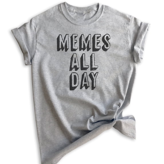 Memes All Day T-shirt, Unisex Women's Men's Shirt, Meme Shirt, Millenial Tumblr Instagram Twitter Shirt, Heather Gray, 3X-Large