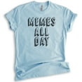 thumbnail image 1 of Memes All Day T-shirt, Unisex Women's Men's Shirt, Meme Shirt, Millenial Tumblr Instagram Twitter Shirt, Heather Light Blue, Medium, 1 of 6