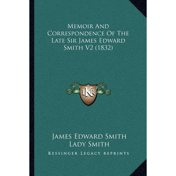 Memoir And Correspondence Of The Late Sir James Edward Smith V2 (1832) (Paperback)