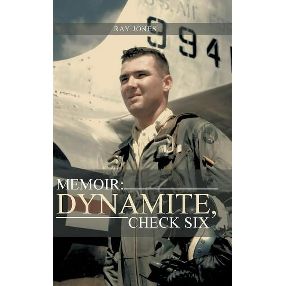 Memoir: Dynamite, Check Six (Hardcover) by Ray Jones
