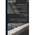 thumbnail image 1 of Memoir Of Madame Jenny Lind-goldschmidt: Her Early Art-life And Dramatic Career, 1820-1851 From Original Documents, Letters, Ms. Diaries, &c., Collected By Mr. Otto Goldschmidt / [by] Henry Scott Holl, 1 of 1