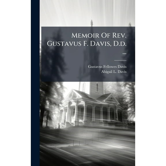 Memoir Of Rev. Gustavus F. Davis, D.d. ..., (Hardcover)