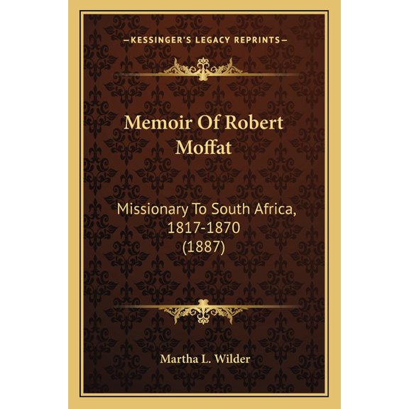 Memoir Of Robert Moffat : Missionary To South Africa, 1817-1870 (1887) (Paperback)