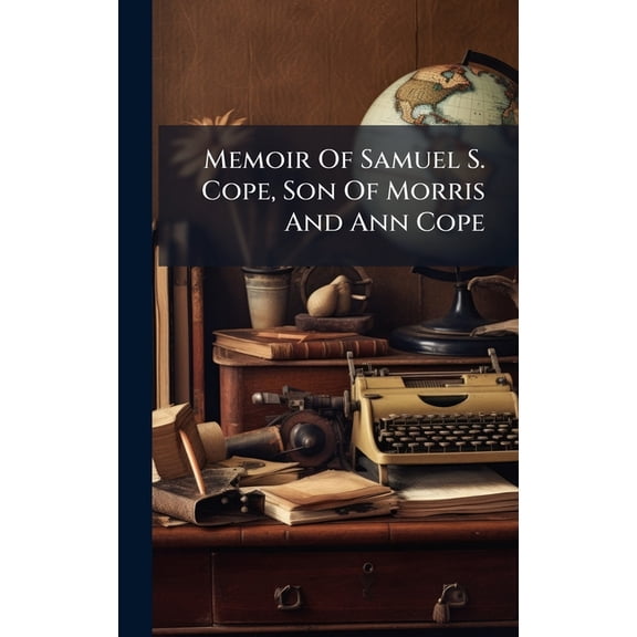 Memoir Of Samuel S. Cope, Son Of Morris And Ann Cope, (Hardcover)