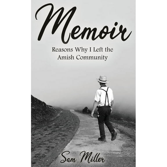 Memoir: Reasons Why I Left the Amish Community, (Hardcover)