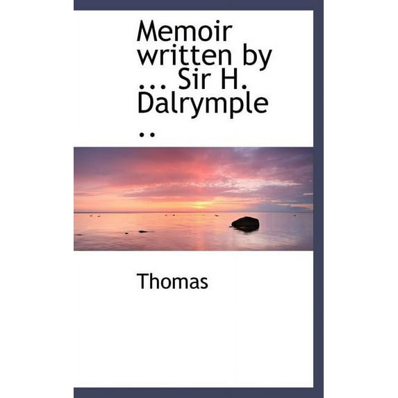 Memoir Written by ... Sir H. Dalrymple .. (Hardcover)