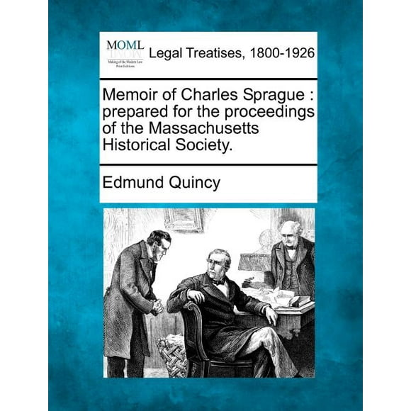 Memoir of Charles Sprague : Prepared for the Proceedings of the Massachusetts Historical Society. (Paperback)