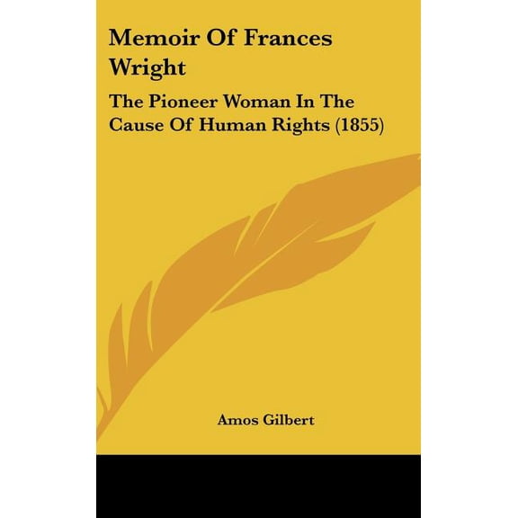 Memoir of Frances Wright : The Pioneer Woman in the Cause of Human Rights (1855) (Hardcover)