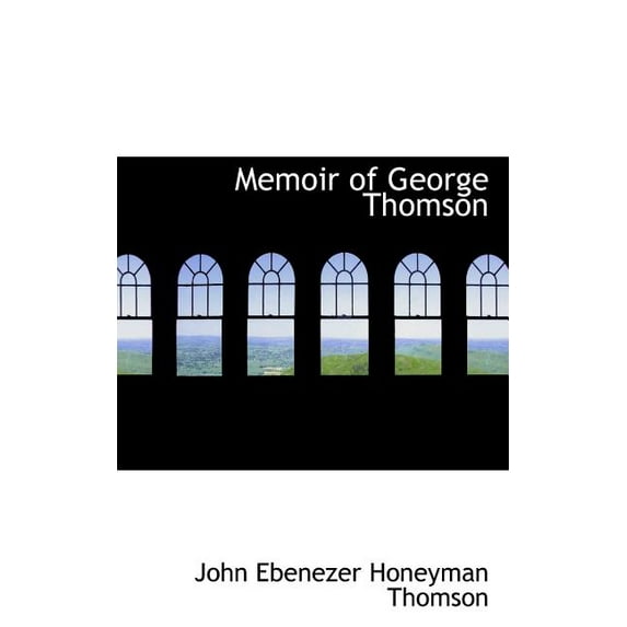 Memoir of George Thomson Paperback 055452600X 9780554526003 John Ebenezer Honeyman Thomson